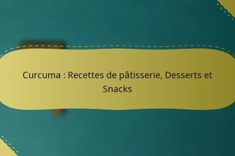 Curcuma : Recettes de pâtisserie, Desserts et Snacks