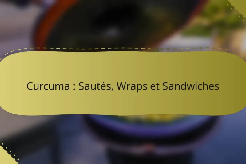 Curcuma : Sautés, Wraps et Sandwiches