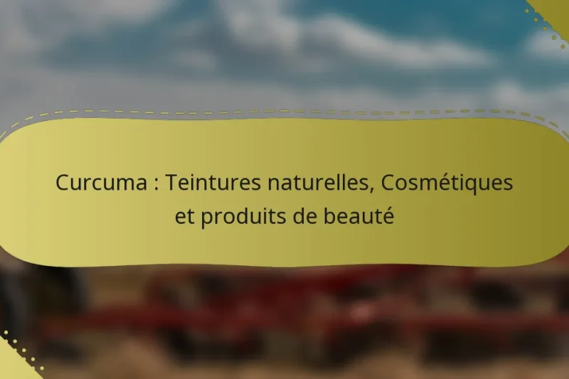 Curcuma : Teintures naturelles, Cosmétiques et produits de beauté