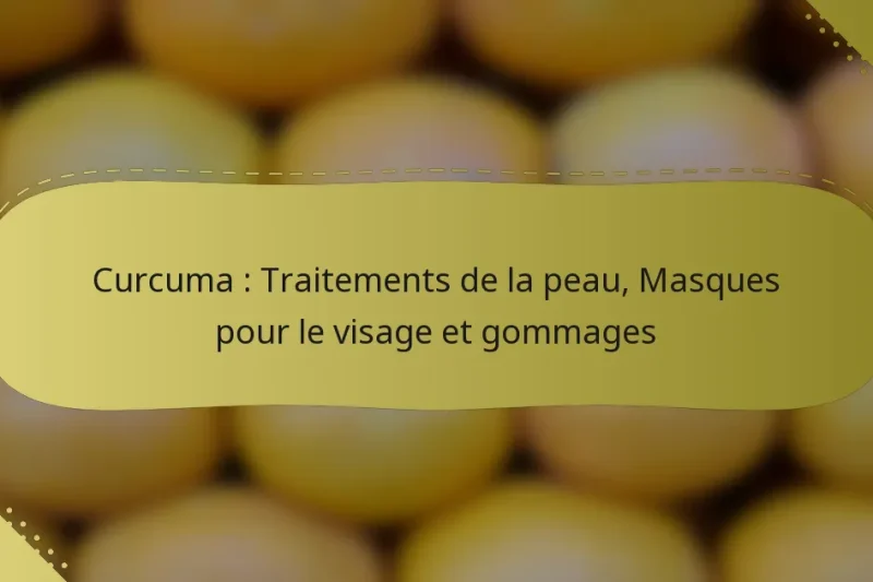 Curcuma : Traitements de la peau, Masques pour le visage et gommages