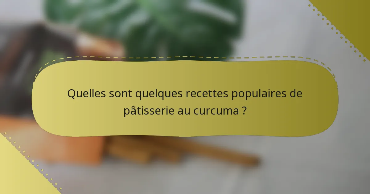 Quelles sont quelques recettes populaires de pâtisserie au curcuma ?